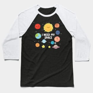 NEED MY SPACE Baseball T-Shirt